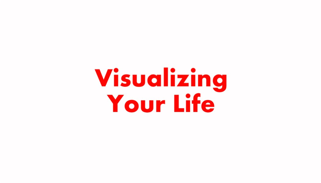 How to Visualize Your Life How to Visualize Your Life