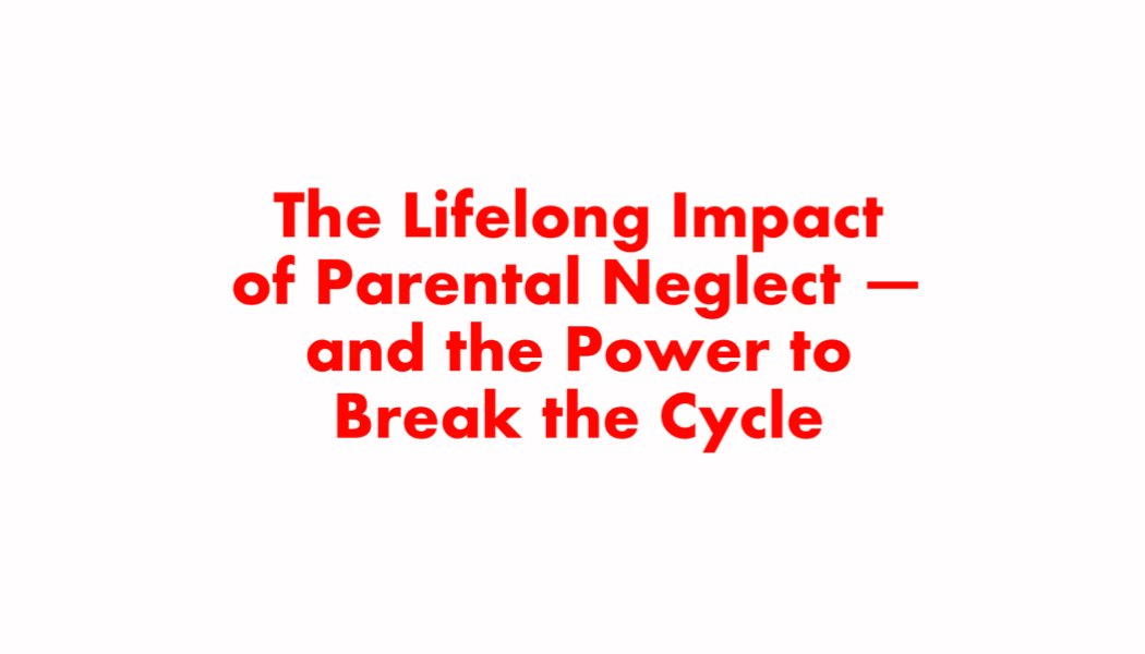 What is The Lifelong Impact of Parental Neglect — and the Power to Break the Cycle What is The Lifelong Impact of Parental Neglect — and the Power to Break the Cycle
