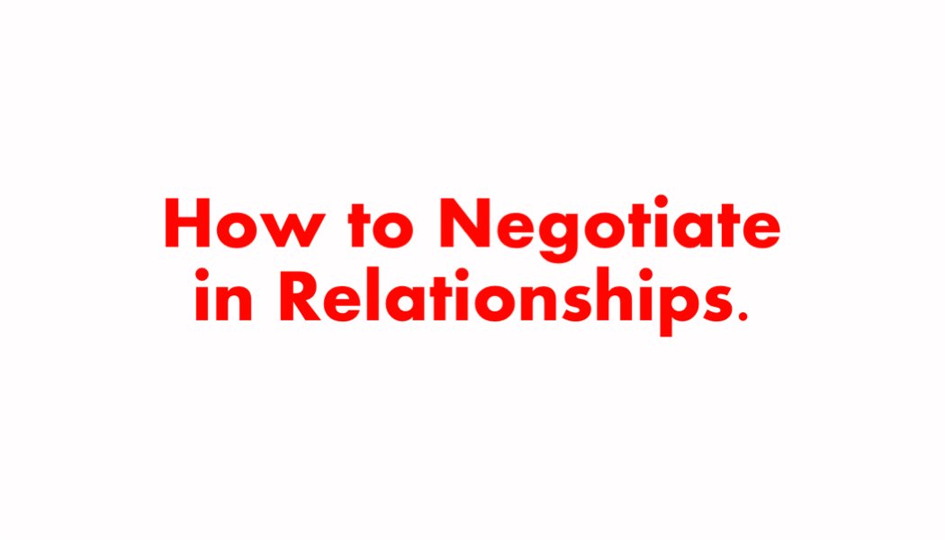 How to Negotiate in Relationships. How to Negotiate in Relationships.