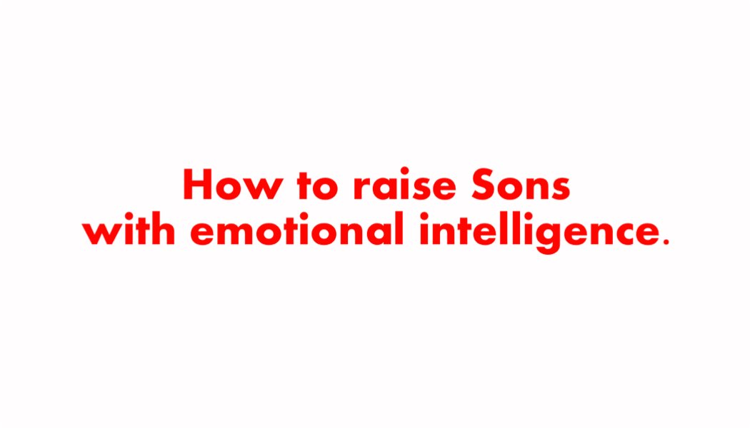 How to raise Sons with emotional intelligence How to raise Sons with emotional intelligence